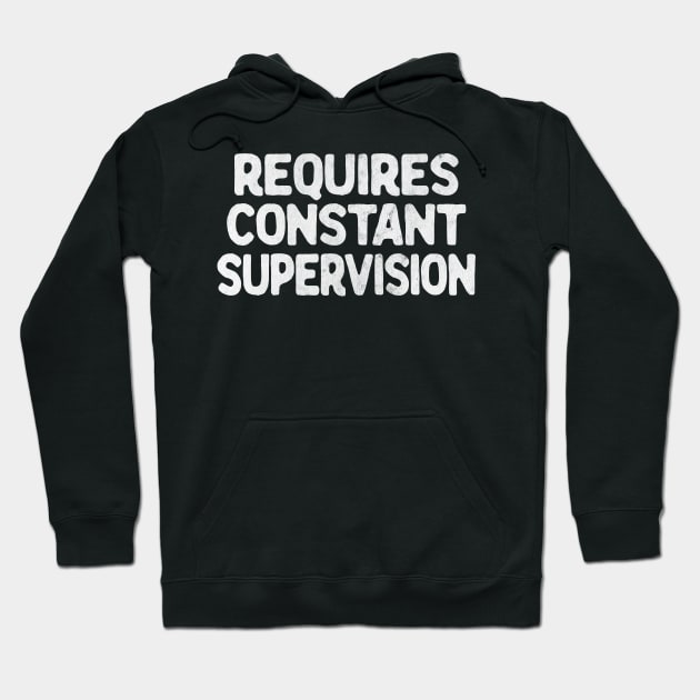 Requires Constant Supervision Hoodie by DankFutura